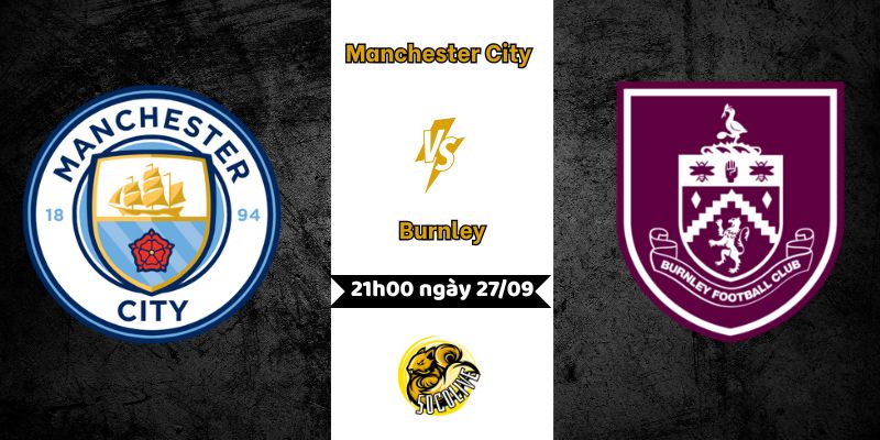 Nhận định Manchester City vs Burnley, 21h00 ngày 27/09