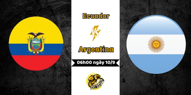 Nhận định bóng đá Ecuador vs Argentina, 06h00 ngày 10/9