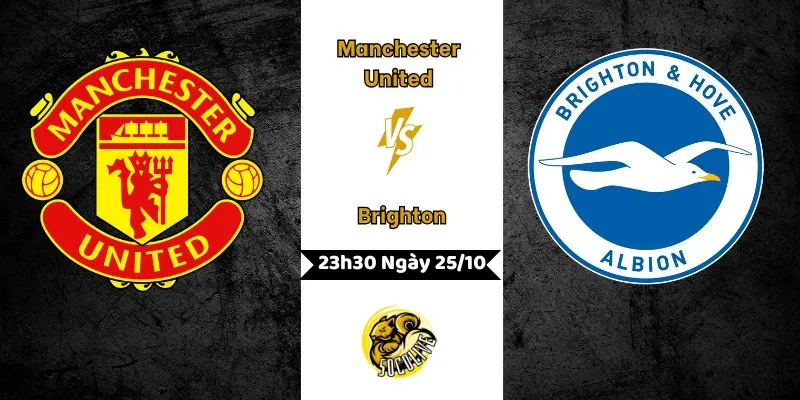 Nhận Định MU vs Brighton, 23h30 Ngày 25/10